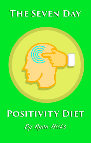 The Seven Day Positivity Diet By Ryan Hicks