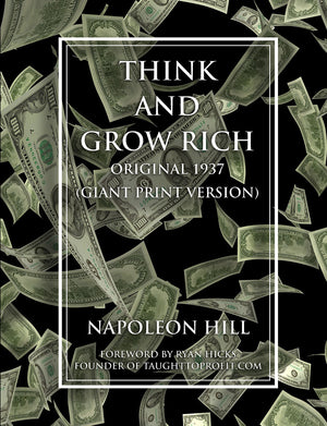 Think and Grow Rich - Original 1937 Version (GIANT PRINT EDITION) By Napoleon Hill, Forward By Ryan Hicks